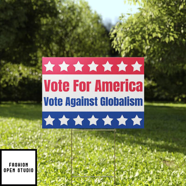 Vote For America Vote Against Globalism Yard Sign