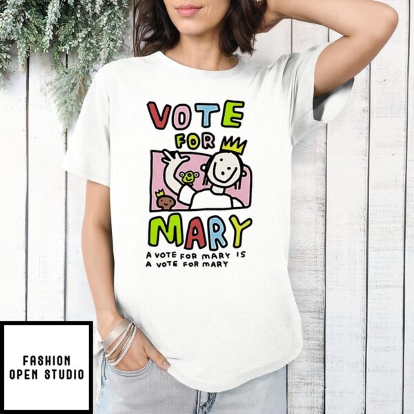 Vote For Mary Is A Vote For Mary Draw T-Shirt