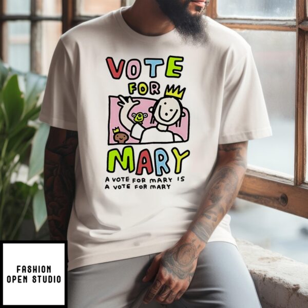 Vote For Mary Is A Vote For Mary Draw T-Shirt