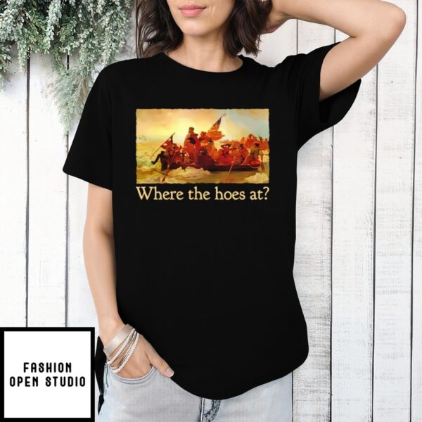 Washington Crossing The Delaware Where The Hoes At T-Shirt