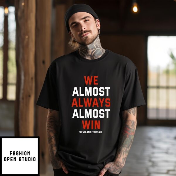 We Almost Always Almost Win Cleveland Football T-Shirt