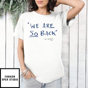 We Are So Back My Demons T-Shirt