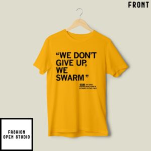 We Don’T Give Up We Swarm Joe G Iowa Legend T-Shirt