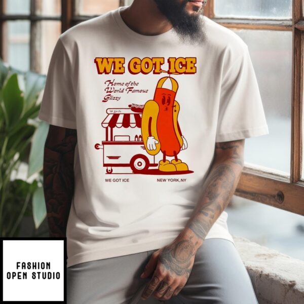 We Got Ice Home Of The World Famous Glizzy Hotdog T-Shirt