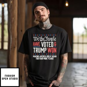 We The People Have Voted And Trump Won T-Shirt