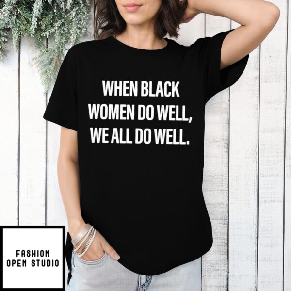 When Black Women Do Well We All Do Well Kamala Harris T-Shirt