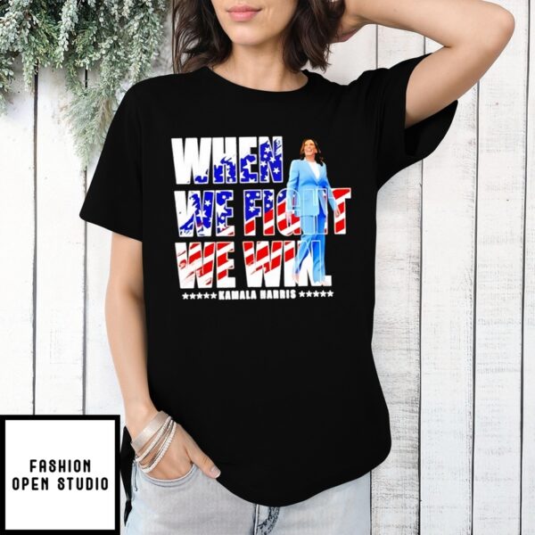 When We Fight We Win Kamala Harris T-Shirt