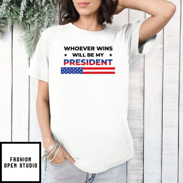 Whoever Wins Will Be My President T-Shirt