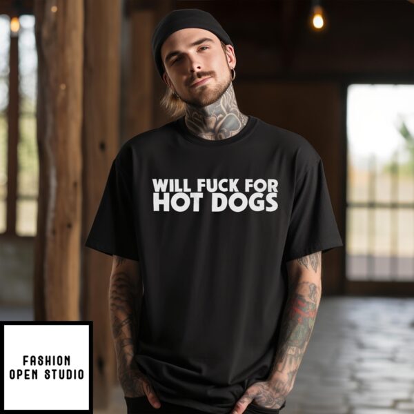 Will Fuck For Hot Dogs 2024 T-Shirt