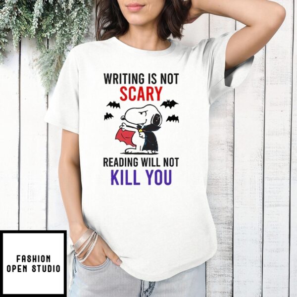 Writing Is Not Scary Reading Will Not Kill You Snoopy T-Shirt