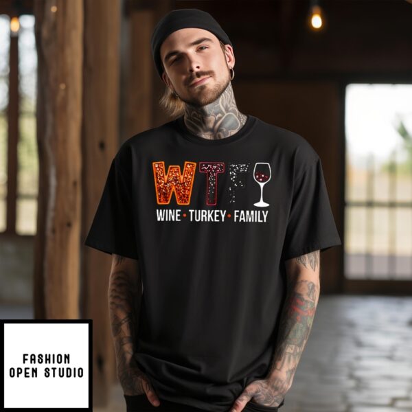 Wtf Wine Turkey Family Thanksgiving 2024 T-Shirt