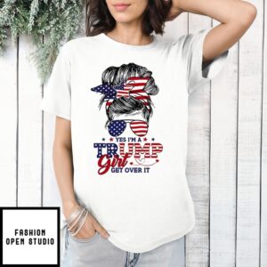 Yes I’m A Trump Girl Get Over It Shirt