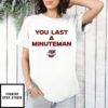 You Last A Minuteman Umass Minutemen T-Shirt