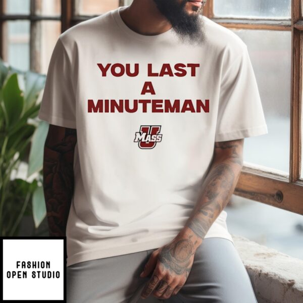 You Last A Minuteman Umass Minutemen T-Shirt