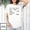 You Talk Like A Fag When I Was Ten Someone Said That T-Shirt