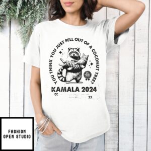 You Think You Just Fell Out Of A Coconut Tree Raccoon And Cat Kamala Harris 2024 T-Shirt