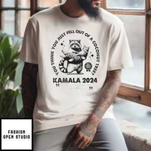 You Think You Just Fell Out Of A Coconut Tree Raccoon And Cat Kamala Harris 2024 T Shirt 2