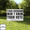 Your Husband Won’t Know Your Vote Harris Walz 2024 Yard Sign