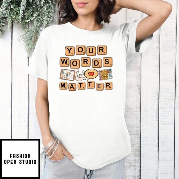 Your Words Matter AAC SPED Teacher Inclusion T-Shirt