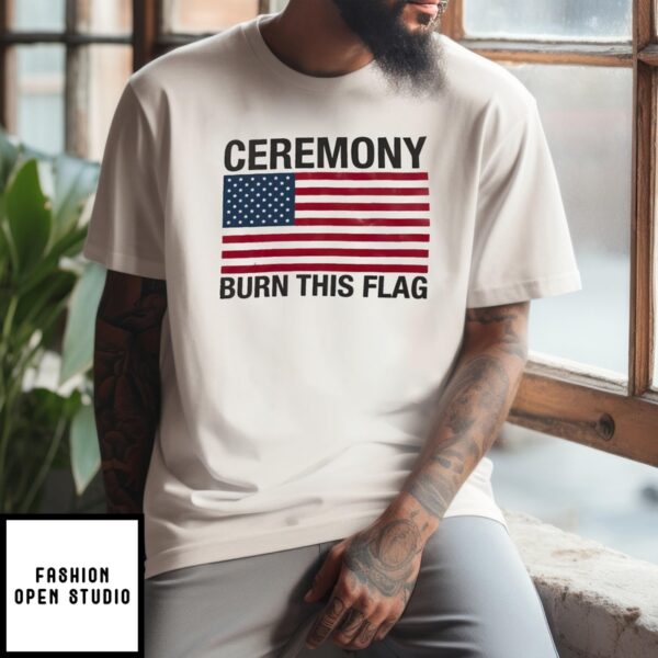 American Flag Ceremony Burn This Flag 2024 T-Shirt