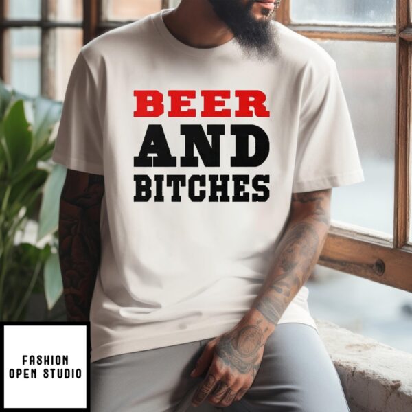 Beer And Bitches T-Shirt