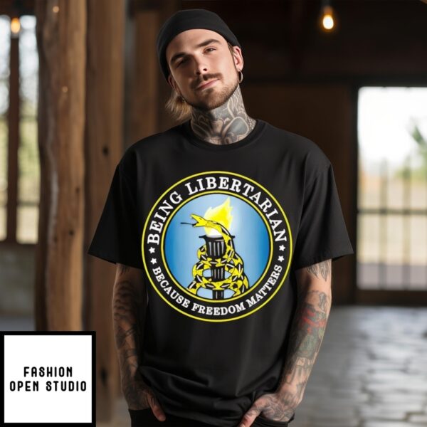 Being Libertarian Because Freedom Matters Gadsden T-Shirt