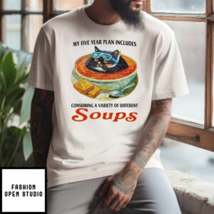 Cat My Five Year Plan Includes Consuming A Variety Of Different Soups T-Shirt