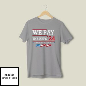 Chiefs We Pay The Refs 2024 Stop Being Poor T-Shirt