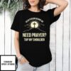 Dear Person Behind Me Need Prayer Tap My Shoulder 2024 T-Shirt