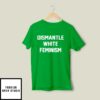 Dismantle White Feminism T-Shirt