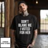 Don’T Blame Me I Voted For Her Kamala Harris T-Shirt