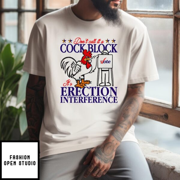 Don’t Call It A Cock Block It’s Erection Interference T-Shirt