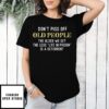 Don’T Piss Off Old People The Older We Get The Less Life In Prison Is A Deterrent Vintage T-Shirt