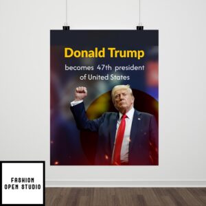 Donald Trump Becomes 47Th President Of United States 2024 Poster