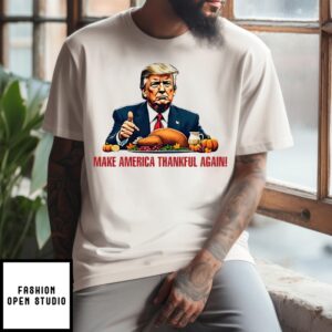 Donald Trump Make America Thankful Again 2024 T-Shirt