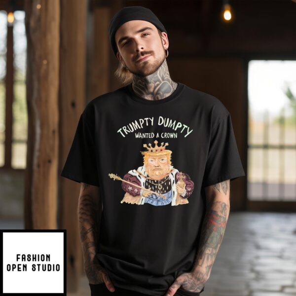 Donald Trump Trumpty Dumpty Wanted A Crown T-Shirt