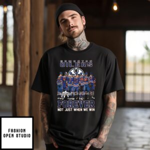 Edmonton Oilers Forever Not Just When We Win Signature 2024 T-Shirt