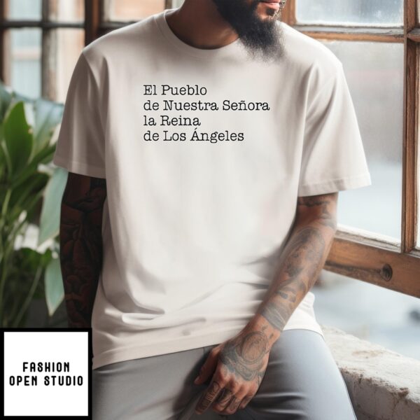 El Pueblo De Nuestra Senora La Reina De Los Angeles T-Shirt