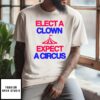 Elect A Clown Expect A Circus T-Shirt