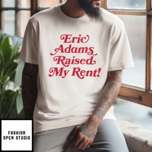 Eric Adams Raised My Rent T-Shirt-Enhance