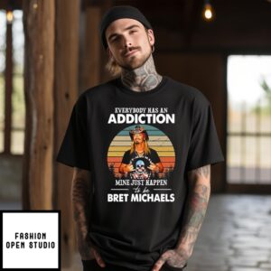 Everybody Has An Addiction Mine Just Happens To Be Bret Michaels Vintage 2024 T-Shirt