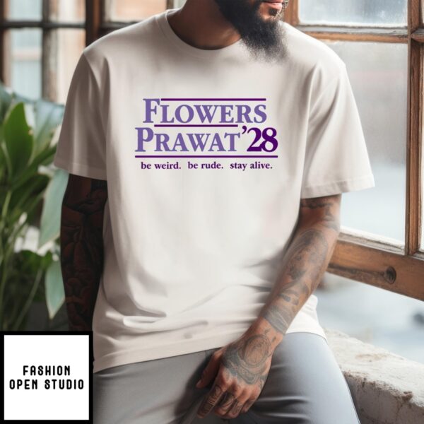 Flowers Prawat 28 Be Weird Be Rude Stay Alive T-Shirt