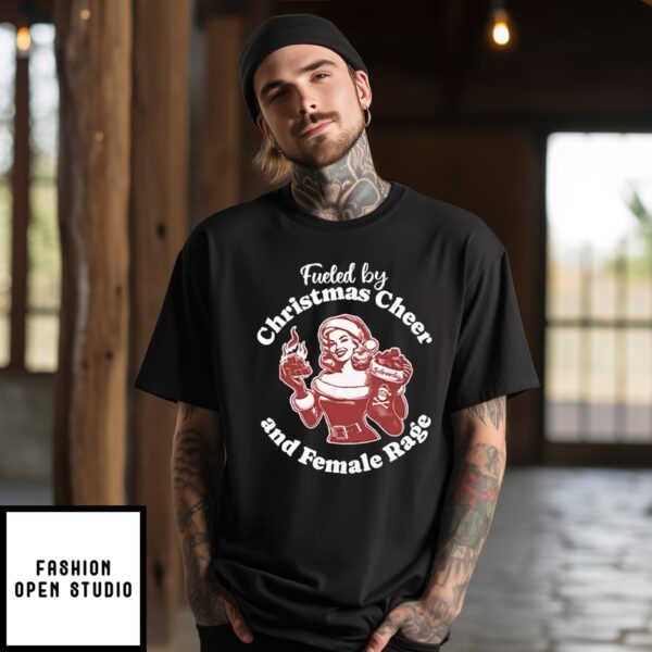 Fueled By Christmas Cheer And Female Rage Patriarchy T-Shirt