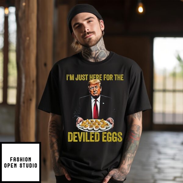 Funny Trump Thanksgiving I’m Just Here For The Deviled Eggs T-Shirt