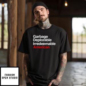 Garbage Deplorable Irredeemable American T-Shirt