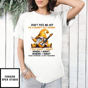 Gnome Guitar Don’T Piss Me Off I’M A Grumpy Old Woman I Do What I Want 2024 T-Shirt