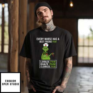 Grinch Every Nurse Has A Best Friend Pam Lorazepam Diazepam Clonazepam T-Shirt