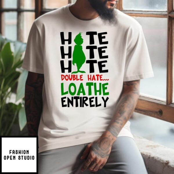 Grinch Hate Double Hate Loathe Entirely Christmas 2024 T-Shirt