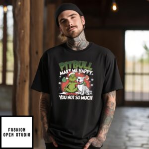 Grinch Pitbull Make Me Happy You Not So Much Christmas T-Shirt