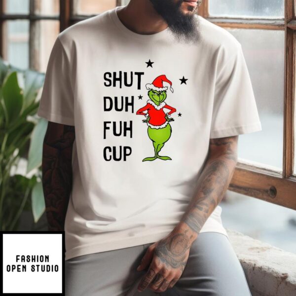 Grinch Shut Duh Fuh Cup Christmas 2024 T-Shirt